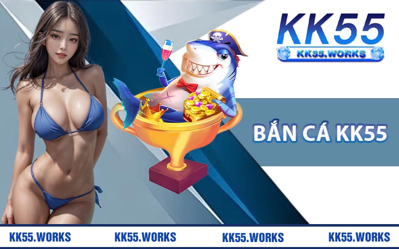 Bắn Cá KK55