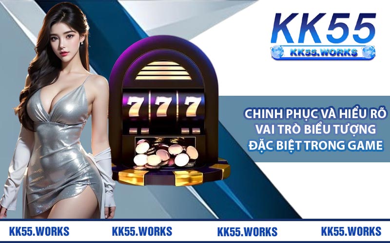 Chinh phục và hiểu rõ vai trò biểu tượng đặc biệt trong game
